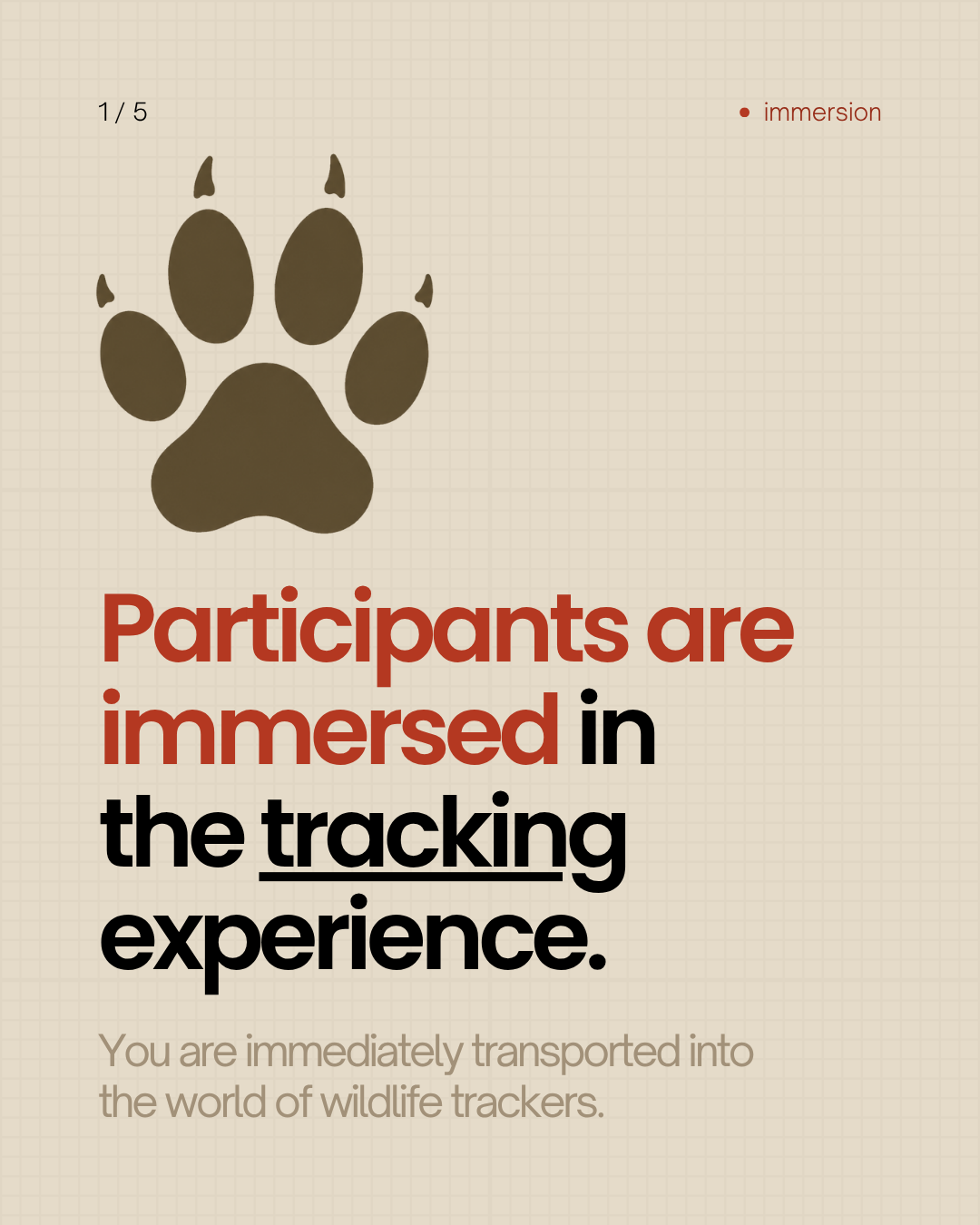 Become immersed in the tracking experience